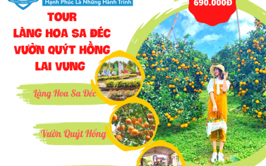 Tour Làng Hoa Sa Đéc -  Quýt Hồng Lai Vung - Căn Nhà Màu Tím 1 Ngày