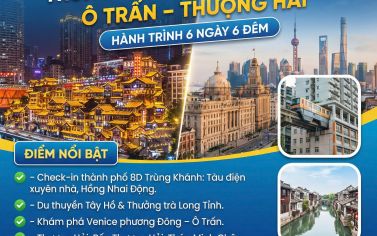 TOP CHINA TRÙNG KHÁNH - HÀNG CHÂU -Ô TRẤN - THƯỢNG HẢI ( 6 NGÀY 6 ĐÊM )