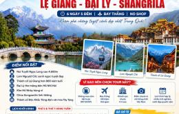 LỆ GIANG - ĐẠI LÝ - SHANGRILA - HÀNH TRÌNH DI SẢN VÂN NAM (6 ngày 5 đêm)